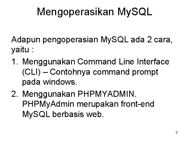 Mengoperasikan My. SQL Adapun pengoperasian My. SQL ada 2 cara, yaitu : 1. Menggunakan