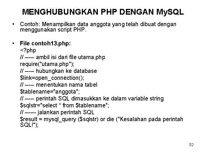 MENGHUBUNGKAN PHP DENGAN My. SQL • Contoh: Menampilkan data anggota yang telah dibuat dengan