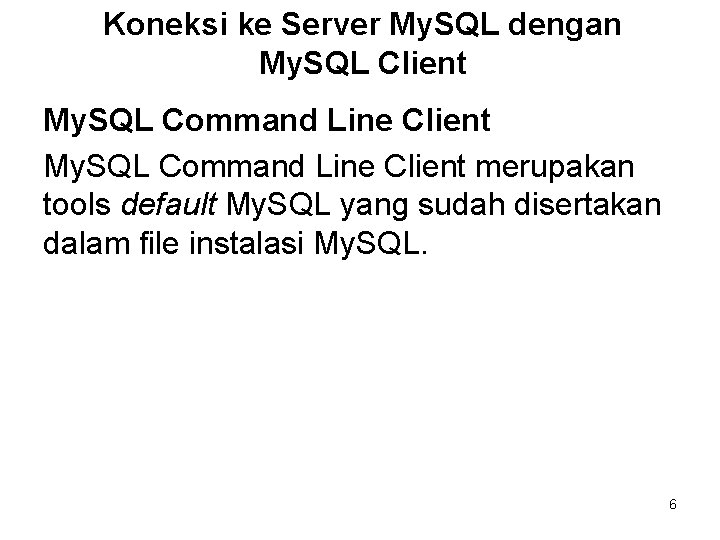 Koneksi ke Server My. SQL dengan My. SQL Client My. SQL Command Line Client
