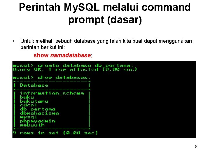 Perintah My. SQL melalui command prompt (dasar) • Untuk melihat sebuah database yang telah