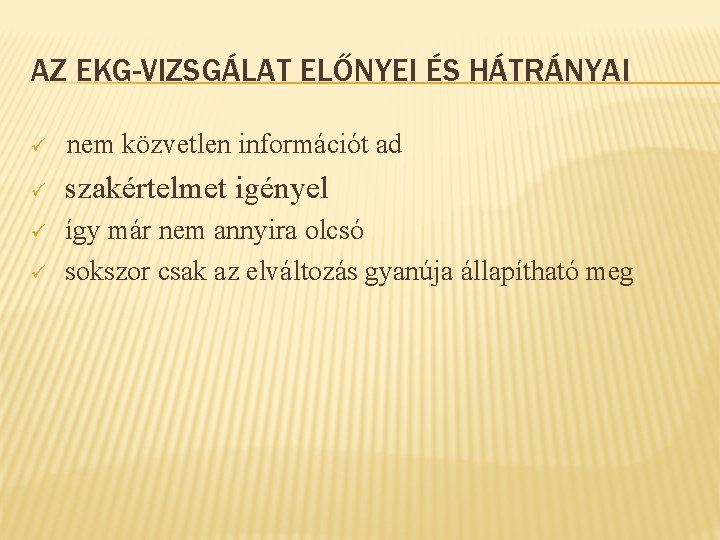 AZ EKG-VIZSGÁLAT ELŐNYEI ÉS HÁTRÁNYAI ü ü nem közvetlen információt ad szakértelmet igényel így