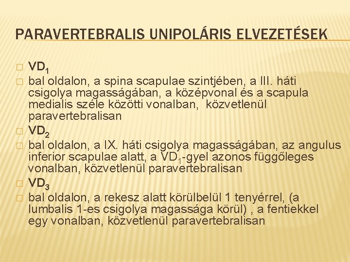 PARAVERTEBRALIS UNIPOLÁRIS ELVEZETÉSEK � � � VD 1 bal oldalon, a spina scapulae szintjében,