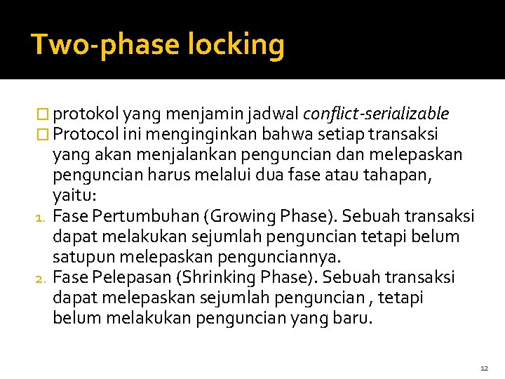Two-phase locking � protokol yang menjamin jadwal conflict-serializable � Protocol ini menginginkan bahwa setiap