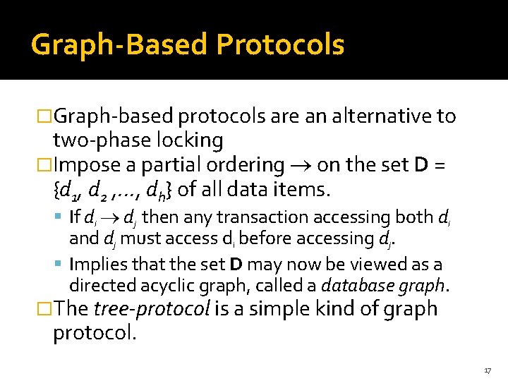 Graph-Based Protocols �Graph-based protocols are an alternative to two-phase locking �Impose a partial ordering