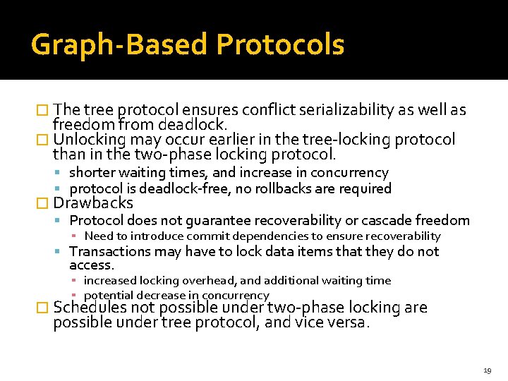 Graph-Based Protocols � The tree protocol ensures conflict serializability as well as freedom from