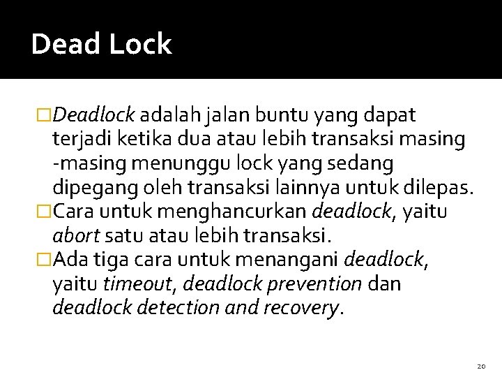 Dead Lock �Deadlock adalah jalan buntu yang dapat terjadi ketika dua atau lebih transaksi