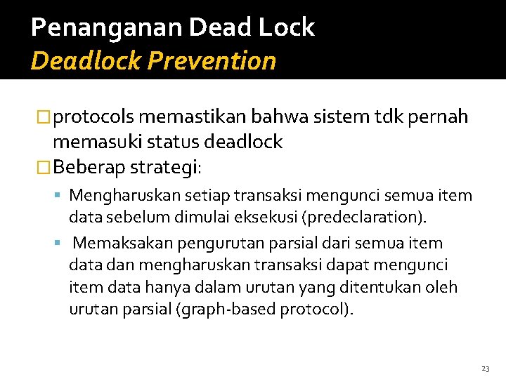 Penanganan Dead Lock Deadlock Prevention �protocols memastikan bahwa sistem tdk pernah memasuki status deadlock