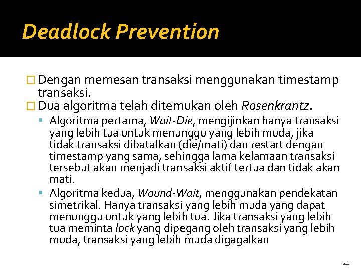 Deadlock Prevention � Dengan memesan transaksi menggunakan timestamp transaksi. � Dua algoritma telah ditemukan