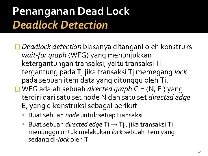 Penanganan Dead Lock Deadlock Detection � Deadlock detection biasanya ditangani oleh konstruksi wait-for graph