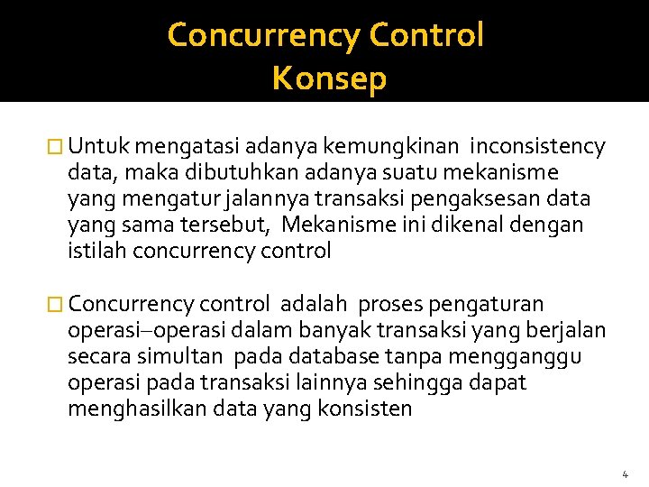 Concurrency Control Konsep � Untuk mengatasi adanya kemungkinan inconsistency data, maka dibutuhkan adanya suatu