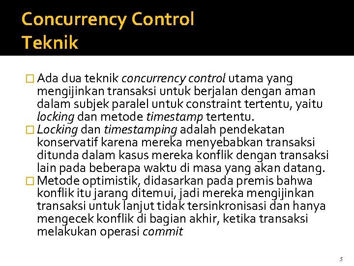 Concurrency Control Teknik � Ada dua teknik concurrency control utama yang mengijinkan transaksi untuk