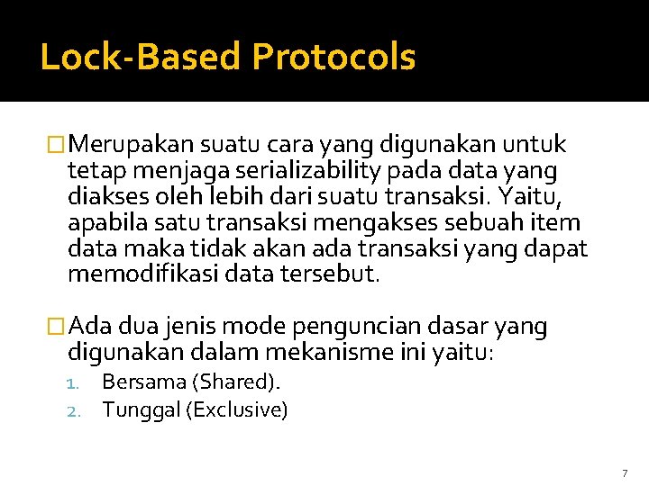 Lock-Based Protocols �Merupakan suatu cara yang digunakan untuk tetap menjaga serializability pada data yang