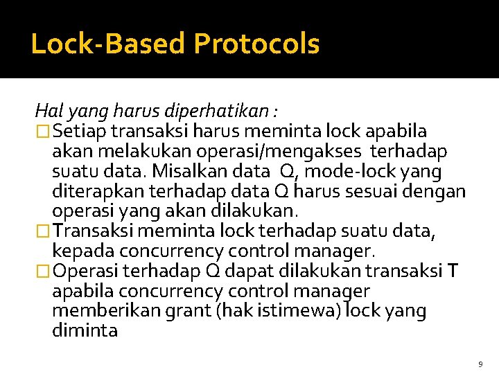Lock-Based Protocols Hal yang harus diperhatikan : �Setiap transaksi harus meminta lock apabila akan