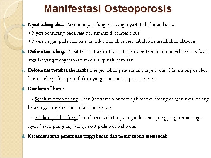 Manifestasi Osteoporosis a. b. c. d. Nyeri tulang akut. Terutama pd tulang belakang, nyeri