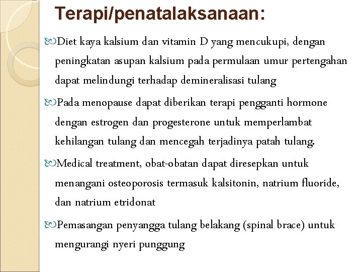 Terapi/penatalaksanaan: Diet kaya kalsium dan vitamin D yang mencukupi, dengan peningkatan asupan kalsium pada