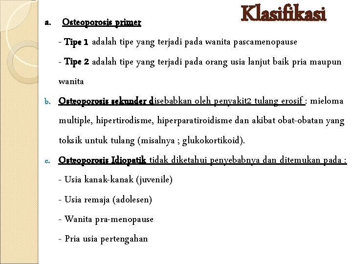 Klasifikasi a. Osteoporosis primer - Tipe 1 adalah tipe yang terjadi pada wanita pascamenopause