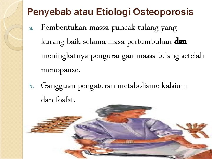 Penyebab atau Etiologi Osteoporosis Pembentukan massa puncak tulang yang kurang baik selama masa pertumbuhan