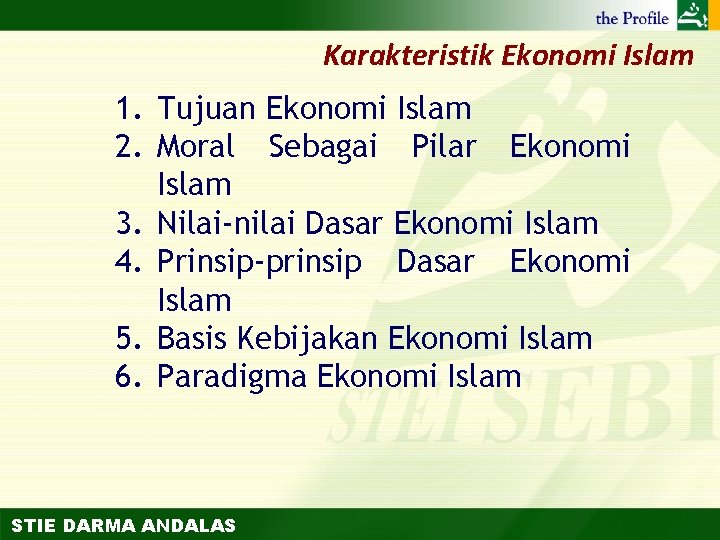 Karakteristik Ekonomi Islam 1. Tujuan Ekonomi Islam 2. Moral Sebagai Pilar Ekonomi Islam 3.