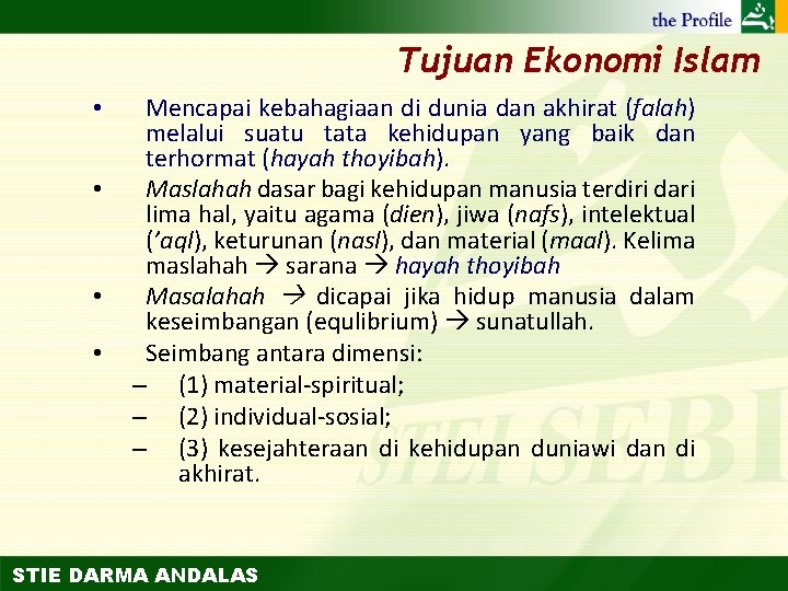 Tujuan Ekonomi Islam • • Mencapai kebahagiaan di dunia dan akhirat (falah) melalui suatu