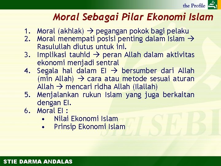 Moral Sebagai Pilar Ekonomi Islam 1. Moral (akhlak) pegangan pokok bagi pelaku 2. Moral