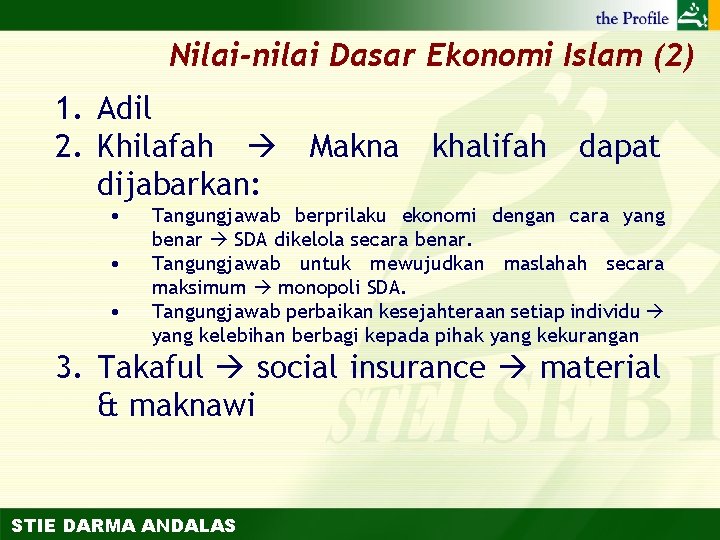 Nilai-nilai Dasar Ekonomi Islam (2) 1. Adil 2. Khilafah Makna khalifah dapat dijabarkan: •