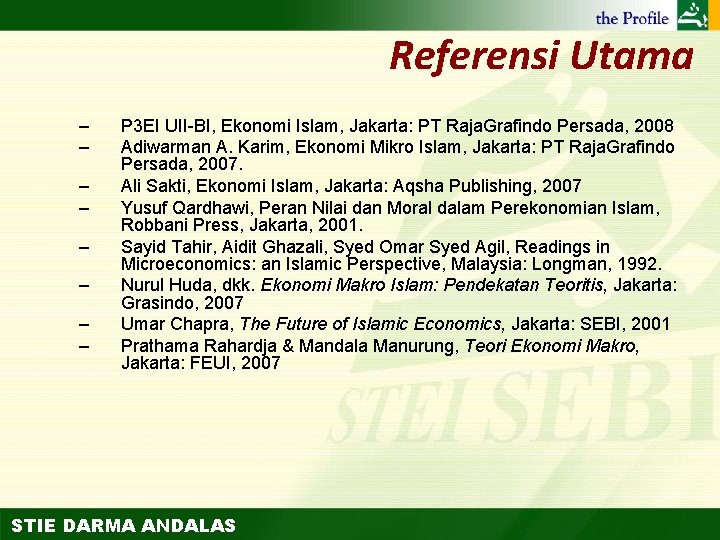 Referensi Utama – – – – P 3 EI UII-BI, Ekonomi Islam, Jakarta: PT