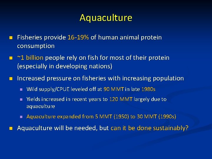 Aquaculture n Fisheries provide 16 -19% of human animal protein consumption n ~1 billion