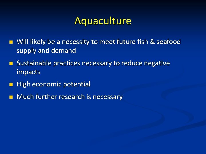 Aquaculture n Will likely be a necessity to meet future fish & seafood supply