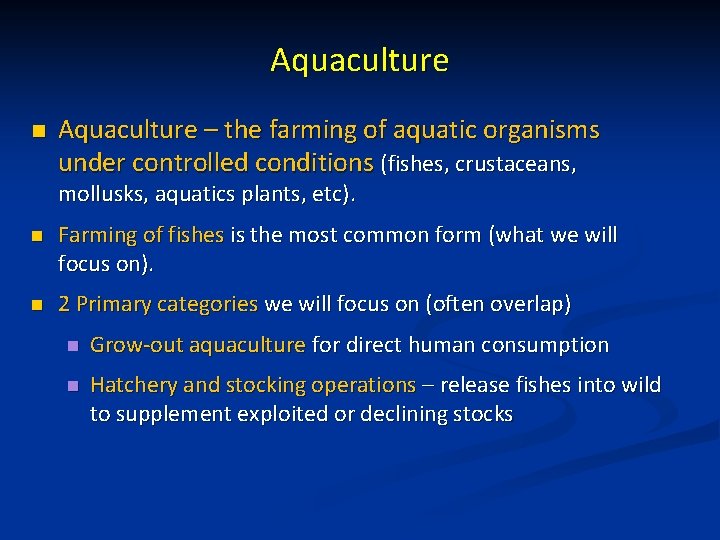 Aquaculture n Aquaculture – the farming of aquatic organisms under controlled conditions (fishes, crustaceans,