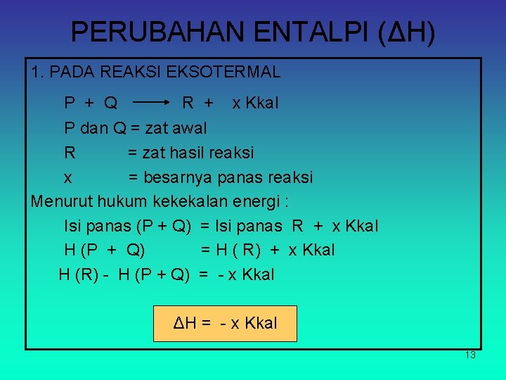 PERUBAHAN ENTALPI (ΔH) 1. PADA REAKSI EKSOTERMAL P + Q R + x Kkal