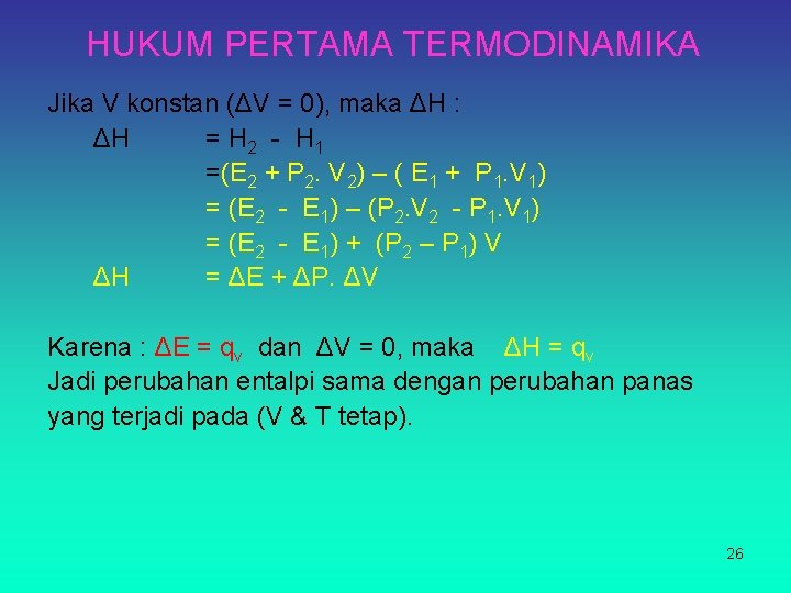 HUKUM PERTAMA TERMODINAMIKA Jika V konstan (ΔV = 0), maka ΔH : ΔH =