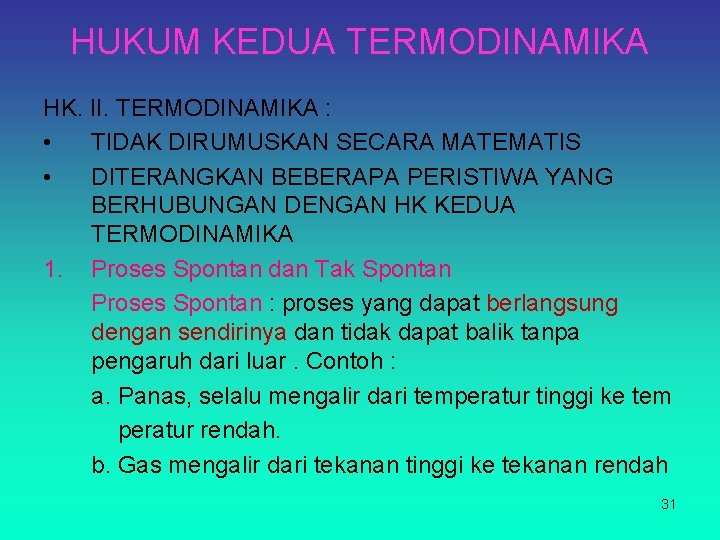 HUKUM KEDUA TERMODINAMIKA HK. II. TERMODINAMIKA : • TIDAK DIRUMUSKAN SECARA MATEMATIS • DITERANGKAN