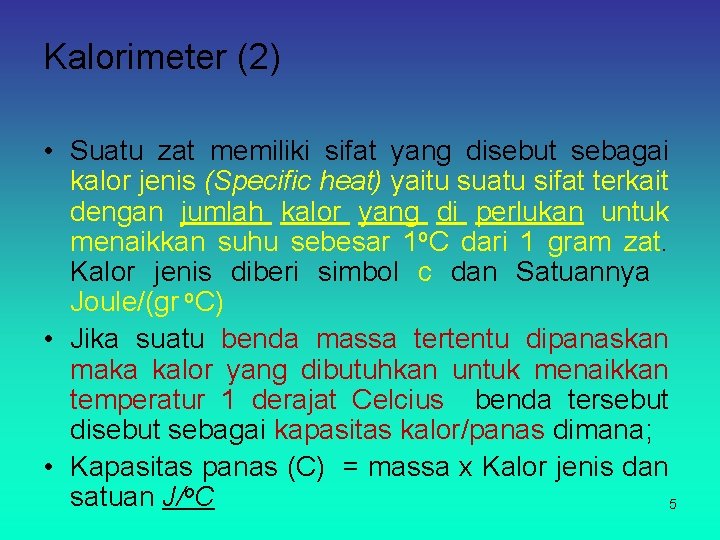 Kalorimeter (2) • Suatu zat memiliki sifat yang disebut sebagai kalor jenis (Specific heat)