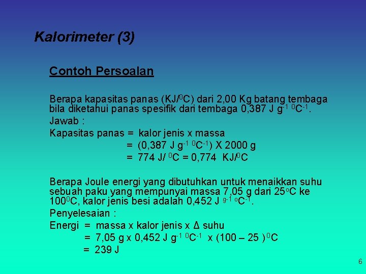 Kalorimeter (3) Contoh Persoalan Berapa kapasitas panas (KJ/0 C) dari 2, 00 Kg batang