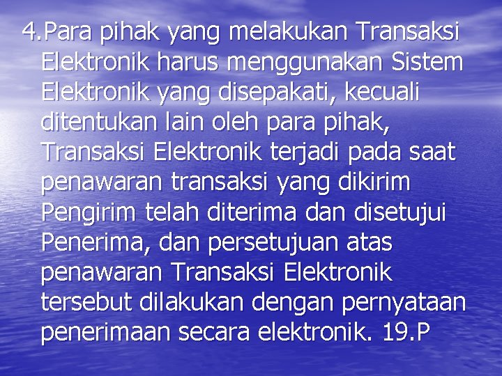 4. Para pihak yang melakukan Transaksi Elektronik harus menggunakan Sistem Elektronik yang disepakati, kecuali