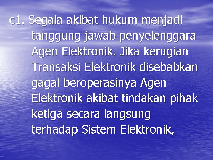 c 1. Segala akibat hukum menjadi tanggung jawab penyelenggara Agen Elektronik. Jika kerugian Transaksi