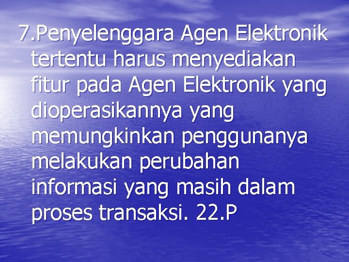 7. Penyelenggara Agen Elektronik tertentu harus menyediakan fitur pada Agen Elektronik yang dioperasikannya yang