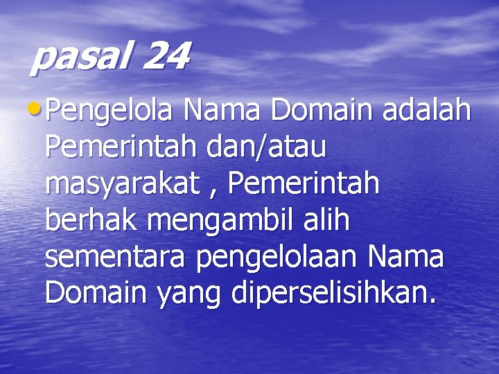 pasal 24 • Pengelola Nama Domain adalah Pemerintah dan/atau masyarakat , Pemerintah berhak mengambil