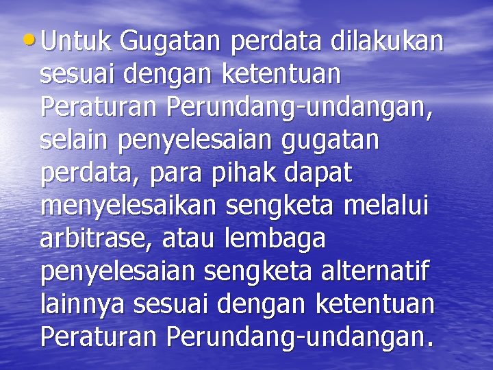  • Untuk Gugatan perdata dilakukan sesuai dengan ketentuan Peraturan Perundang-undangan, selain penyelesaian gugatan