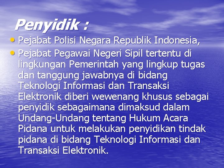 Penyidik : • Pejabat Polisi Negara Republik Indonesia, • Pejabat Pegawai Negeri Sipil tertentu