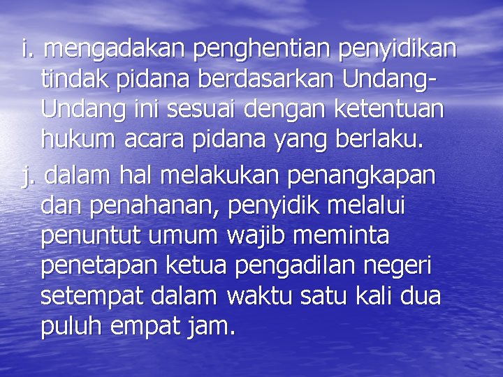 i. mengadakan penghentian penyidikan tindak pidana berdasarkan Undang ini sesuai dengan ketentuan hukum acara