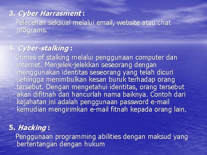3. Cyber Harrasment : Pelecehan seksual melalui email, website atau chat programs. 4. Cyber-stalking