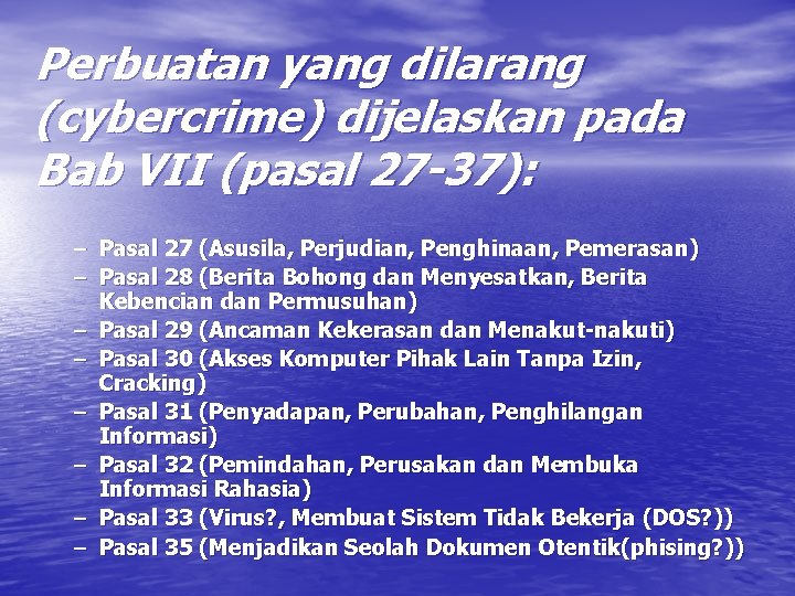 Perbuatan yang dilarang (cybercrime) dijelaskan pada Bab VII (pasal 27 -37): – Pasal 27