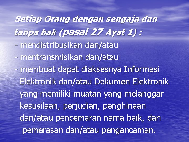  Setiap Orang dengan sengaja dan tanpa hak (pasal 27 Ayat 1) : -