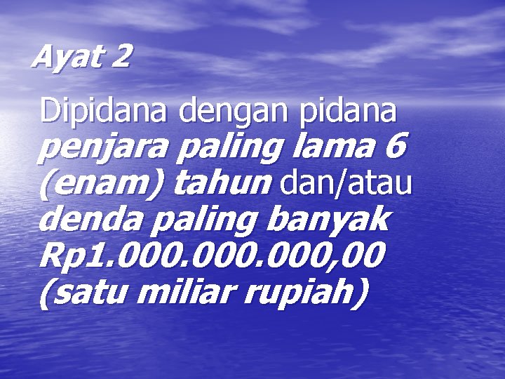 Ayat 2 Dipidana dengan pidana penjara paling lama 6 (enam) tahun dan/atau denda paling