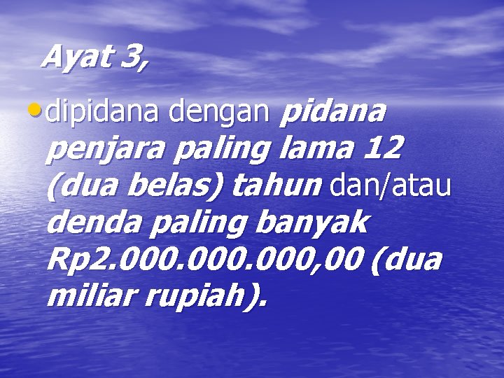  Ayat 3, • dipidana dengan pidana penjara paling lama 12 (dua belas) tahun