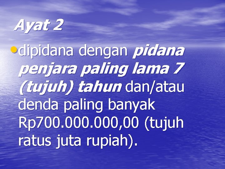 Ayat 2 • dipidana dengan pidana penjara paling lama 7 (tujuh) tahun dan/atau denda