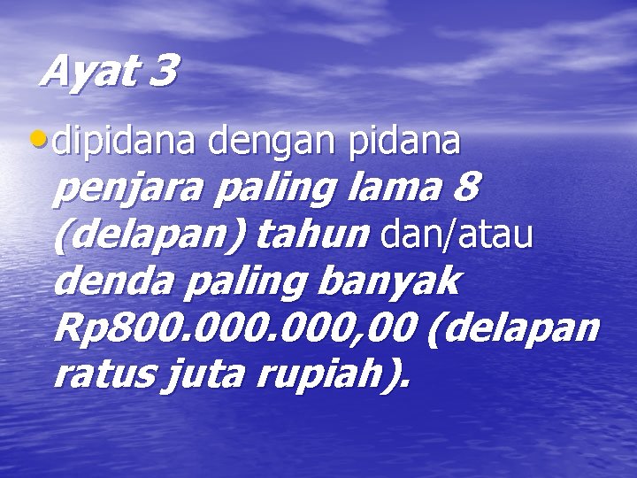 Ayat 3 • dipidana dengan pidana penjara paling lama 8 (delapan) tahun dan/atau denda