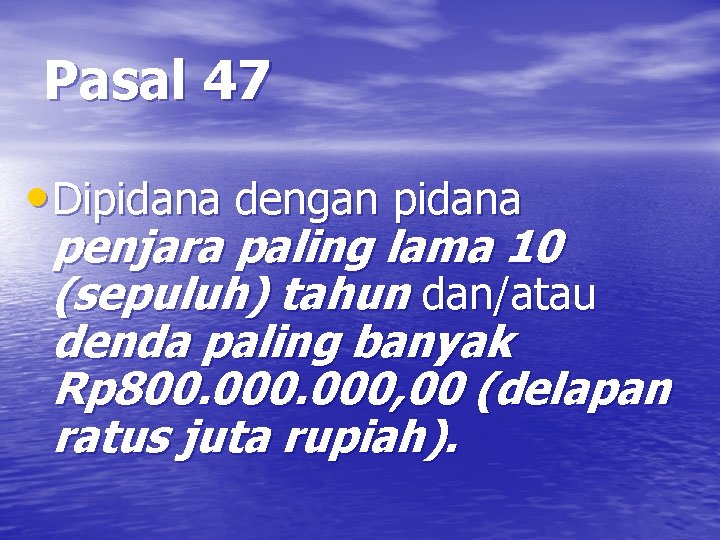 Pasal 47 • Dipidana dengan pidana penjara paling lama 10 (sepuluh) tahun dan/atau denda