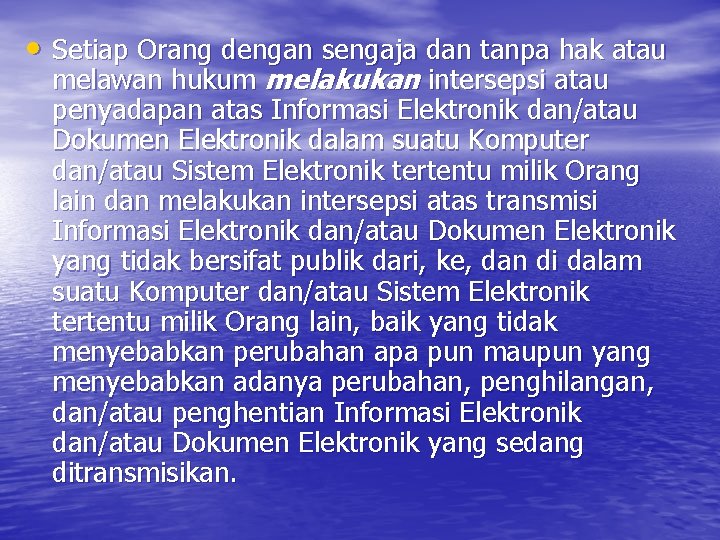  • Setiap Orang dengan sengaja dan tanpa hak atau melawan hukum melakukan intersepsi